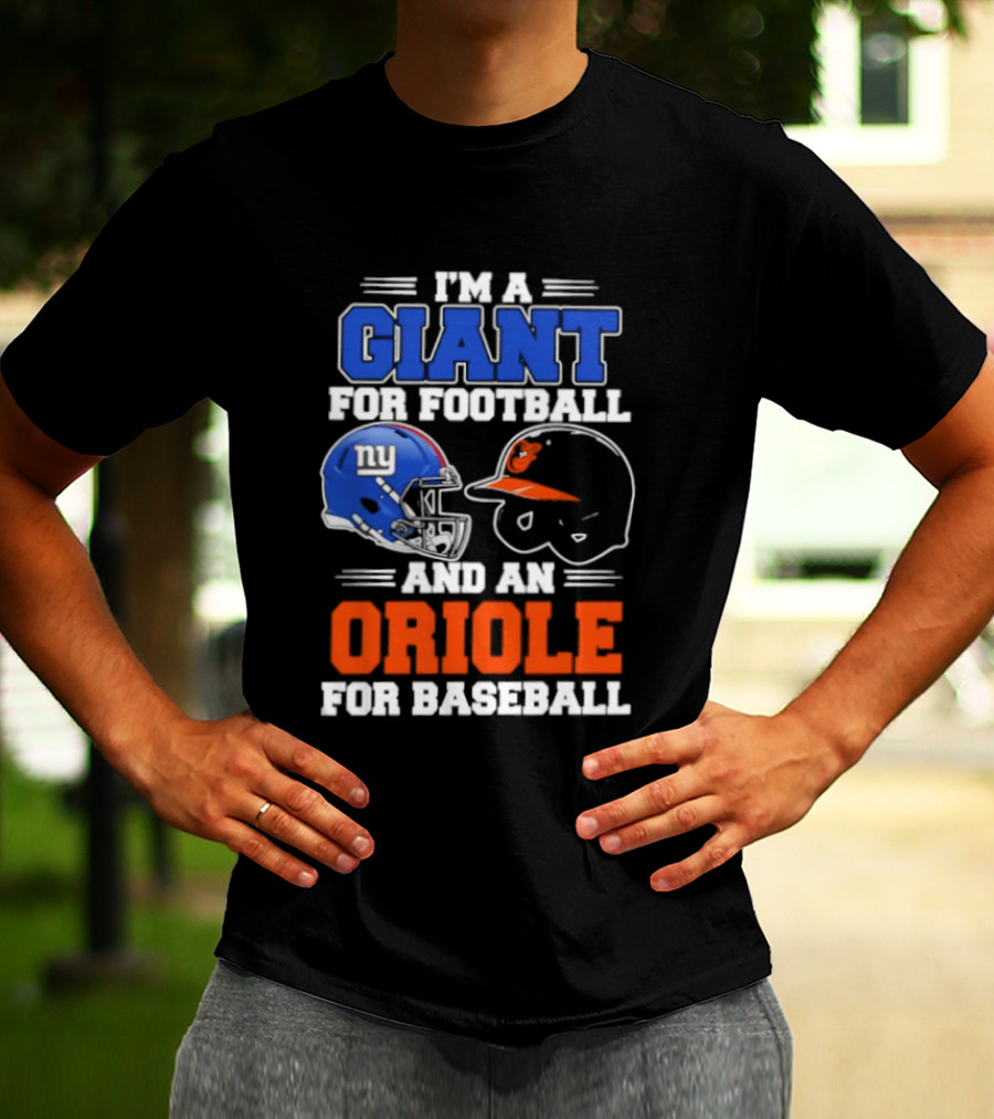 I'm A Giant For Football And An Oriole For Baseball Helmets T-Shirt