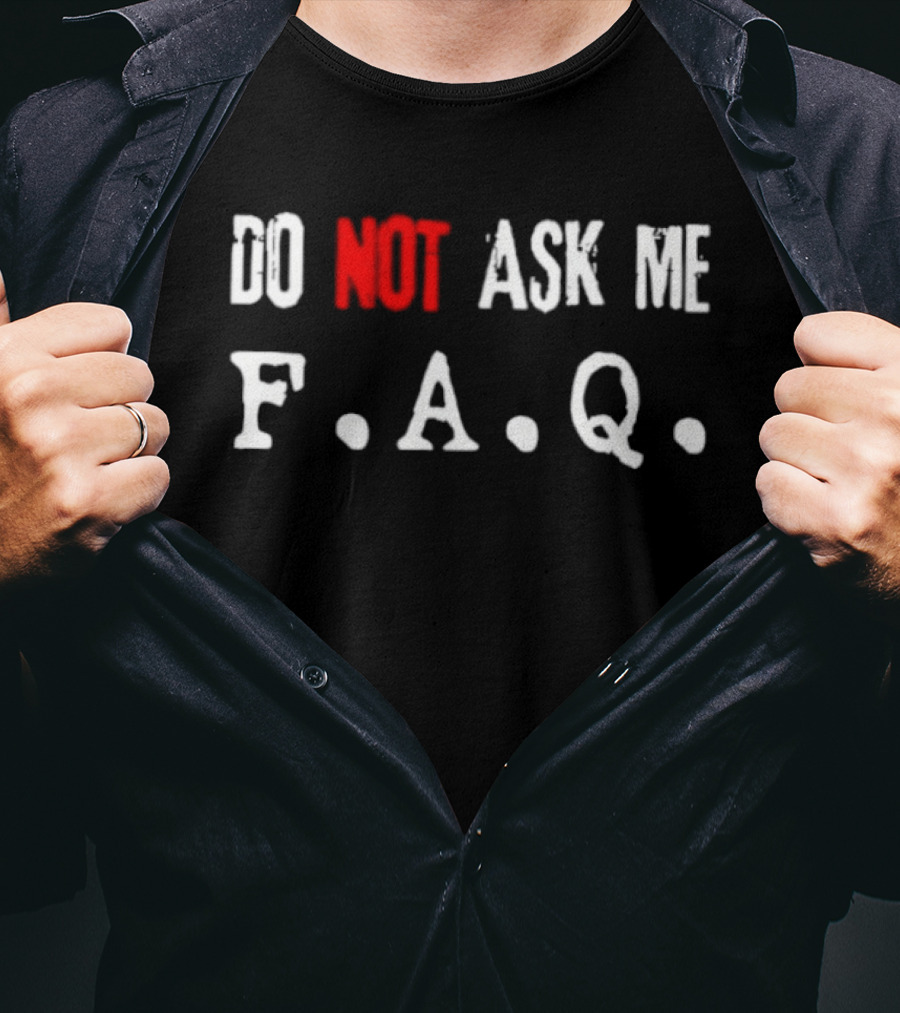 Do Not Ask Me F.A.Q T-Shirt