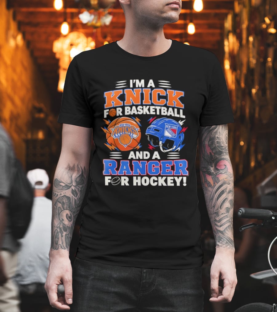 I'm A Knick For Basketball And A Ranger For Hockey New York Knicks Rangers T-Shirt