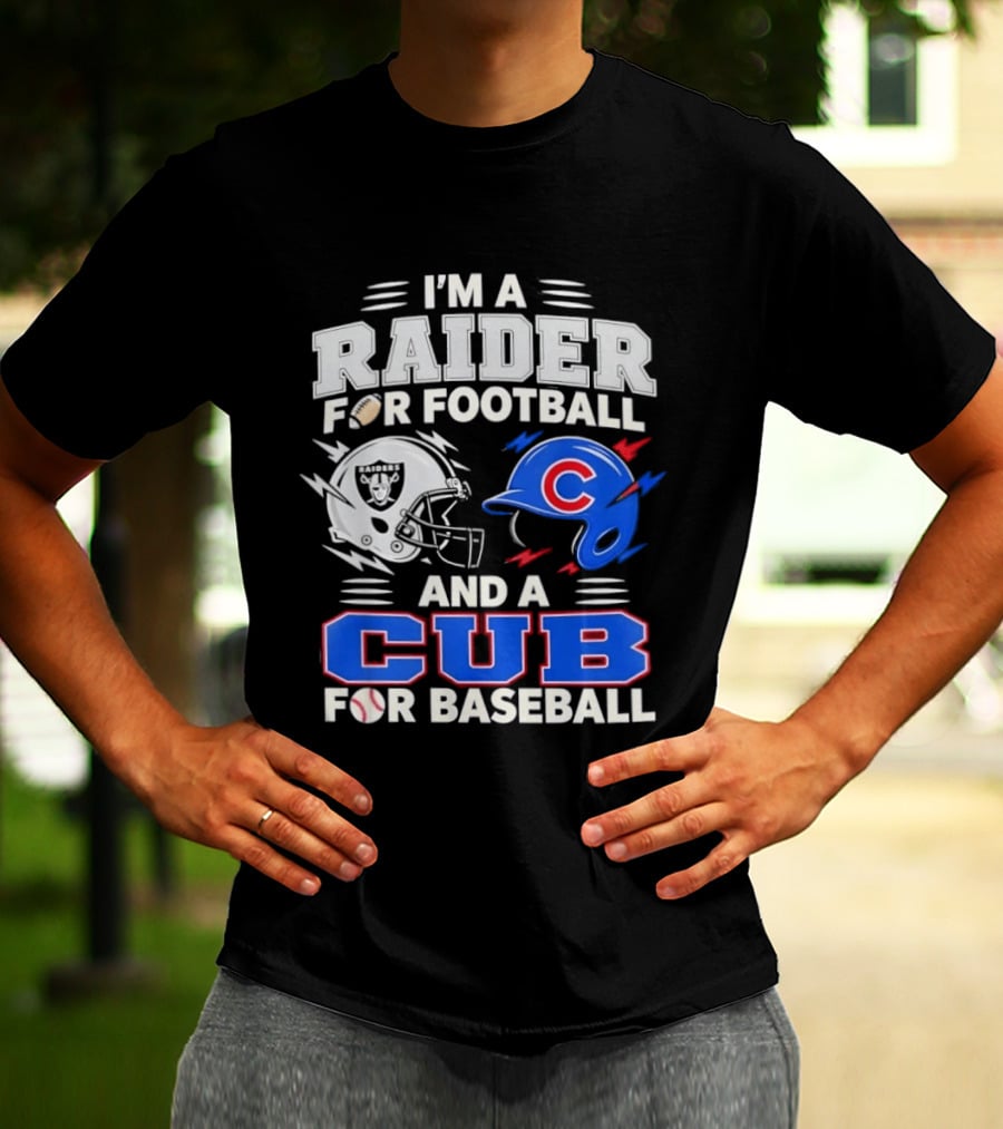 I'm A Raider For Football And A Cub For Baseball Fan Sports Combo T-Shirt