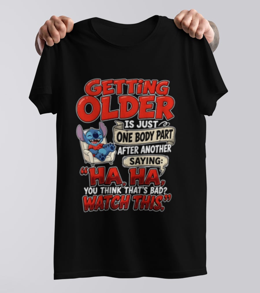 Getting Older Is Just One Body Part After Another Saying Ha Ha You Think Thats This T-Shirt