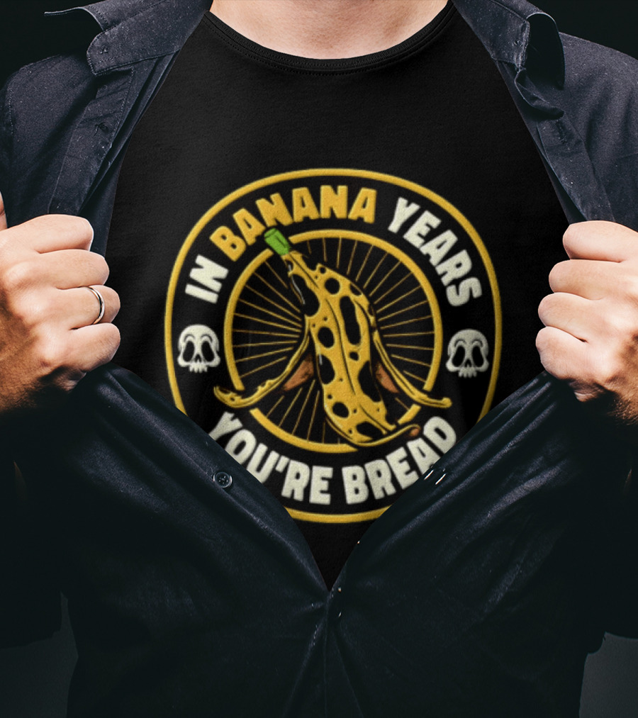 In Banana Years You're Bread Spotted Banana Peel Two Skulls T-Shirt