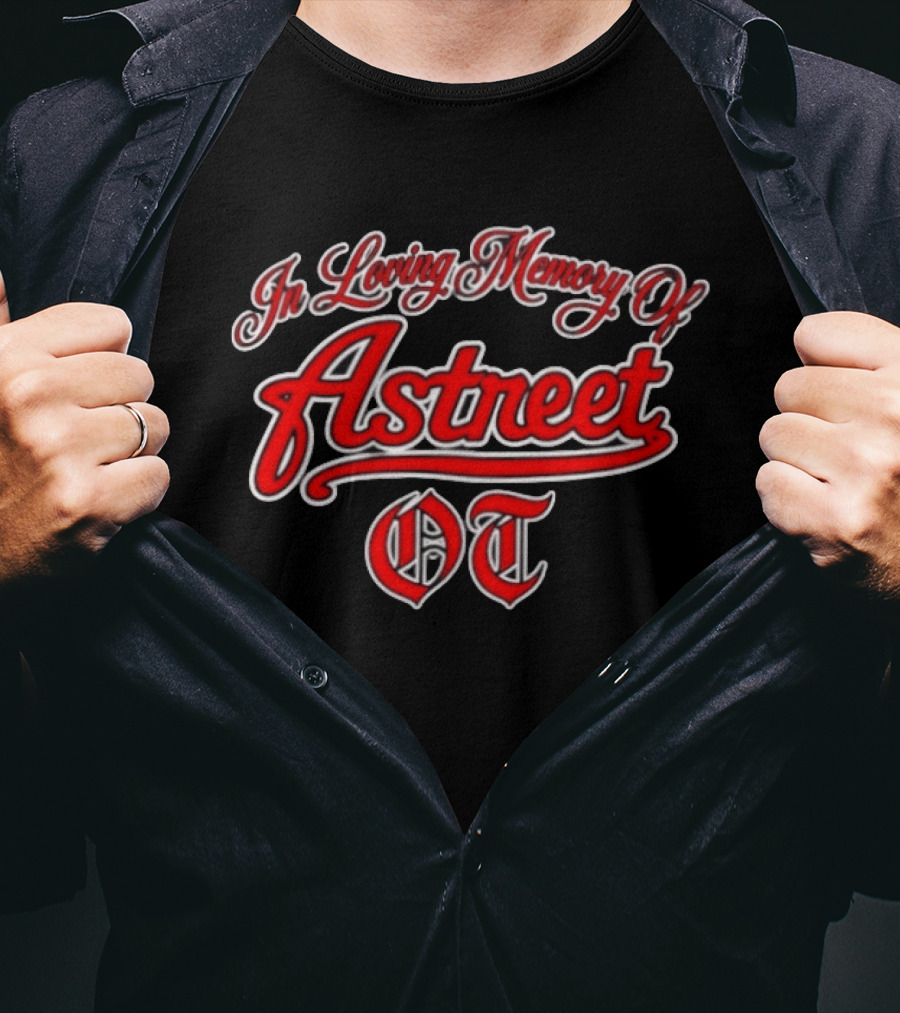 In Loving Memory Of Astreet OT Memorial T-Shirt