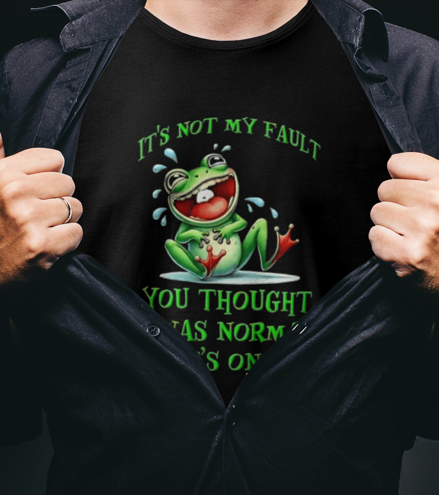 It's Not My Fault You Thought I Was Normal That's On You Frog T-Shirt