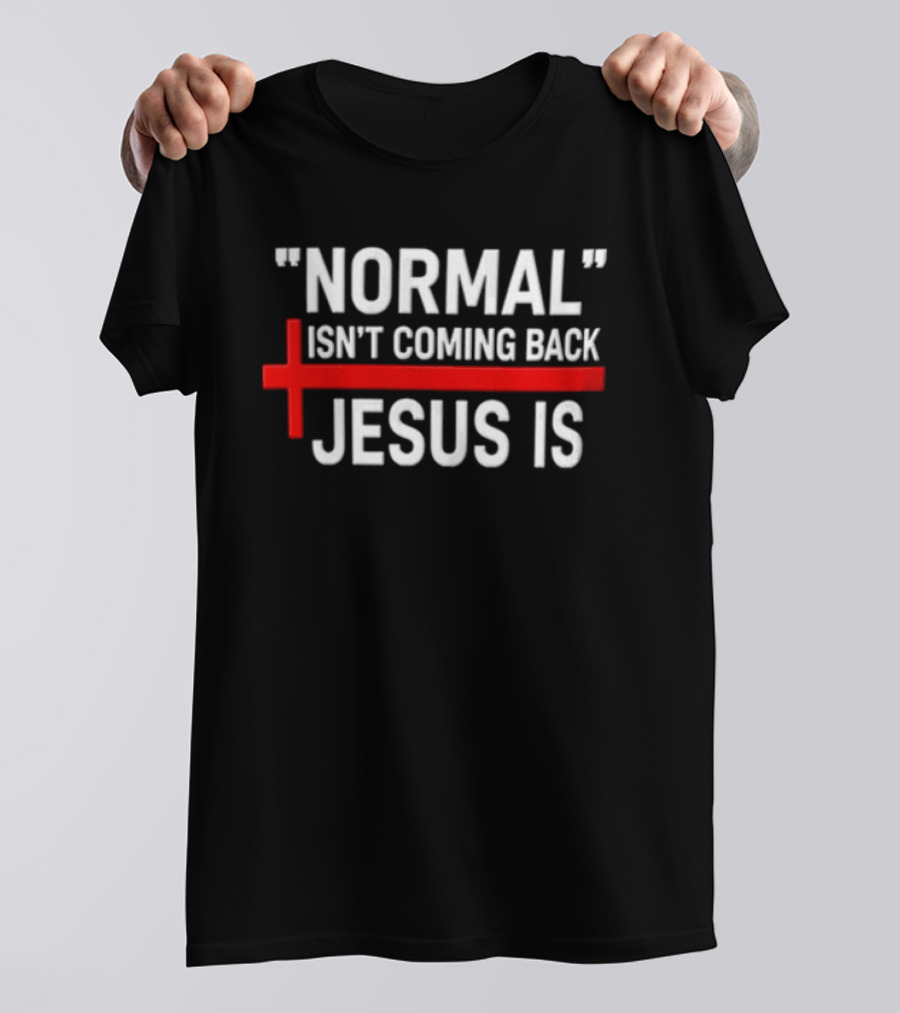 Normal Isn't Coming Back Jesus Is Red Cross T-Shirt