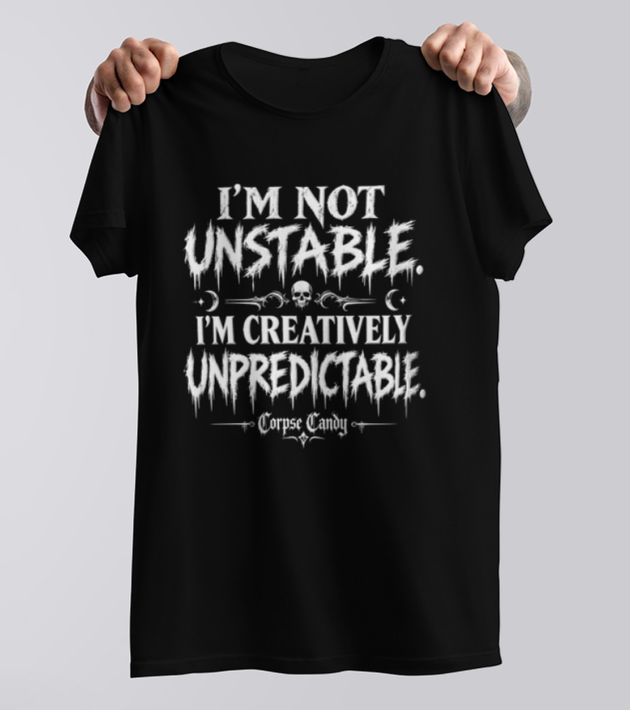 I'm Not Unstable I'm Creatively Unpredictable Corpse Candy Skull Moon Dripping Font T-Shirt