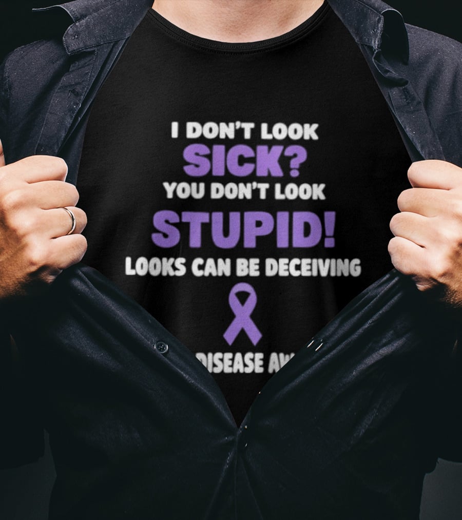 I Don't Look Sick You Don't Look Stupid Looks Can Be Deceiving Crohn's Disease Awareness Purple Ribbon T-Shirt