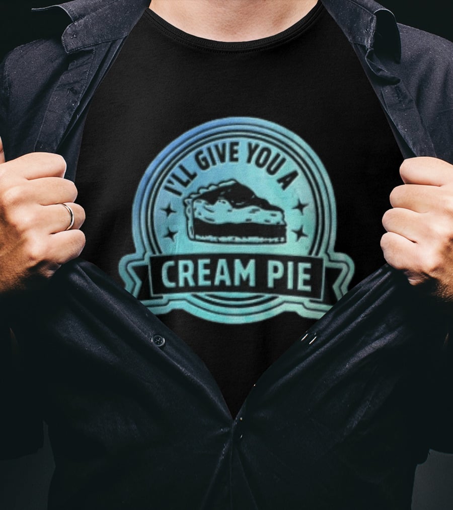 I'll Give You A Cream Pie Slice Of Pie Fun Wordplay T-Shirt