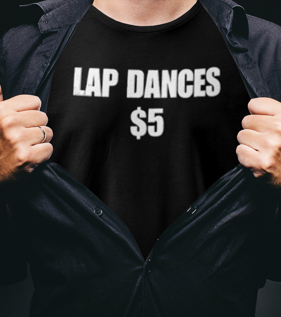 Lap Dances $5 White Black Text Fun Humor T-Shirt