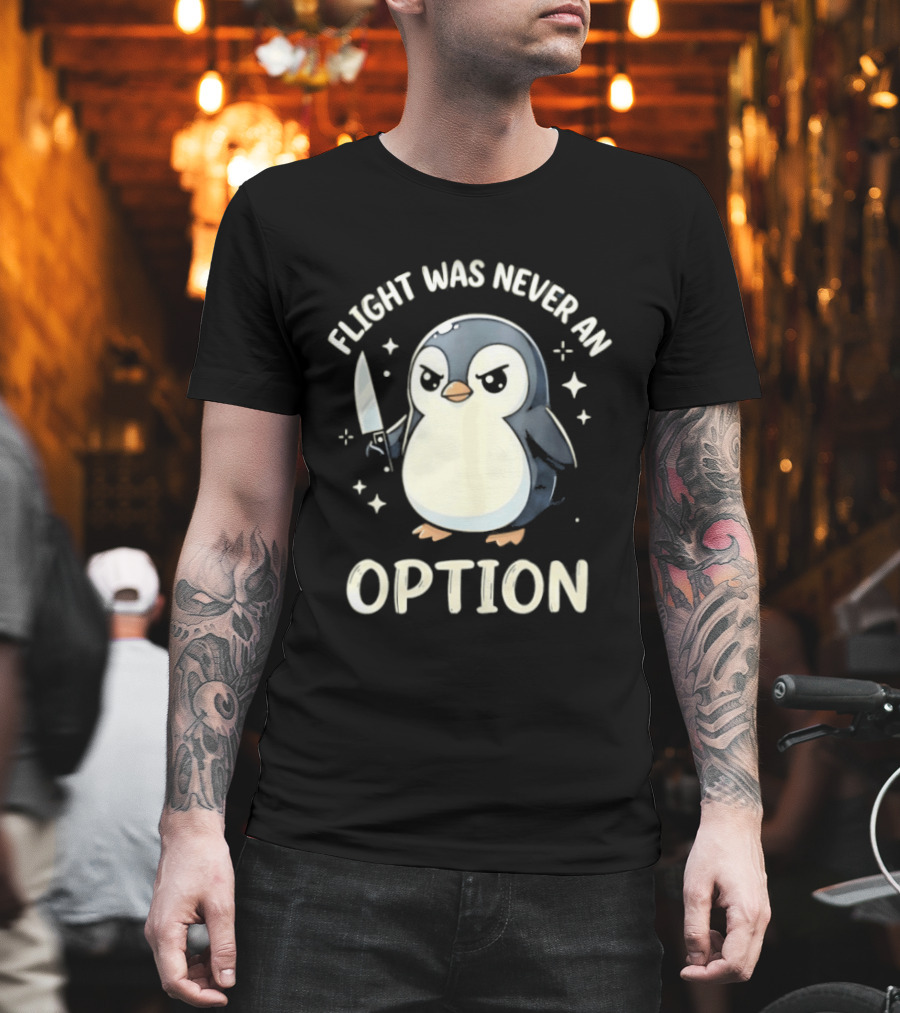 Flight Was Never An Option Penguin With Knife T-Shirt