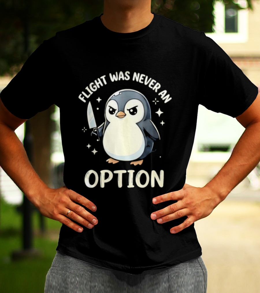 Flight Was Never An Option Penguin With Knife T-Shirt