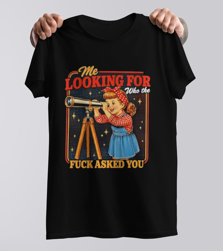 Me Looking For Who The Fuck Asked You Retro Vintage Girl Telescope T-Shirt