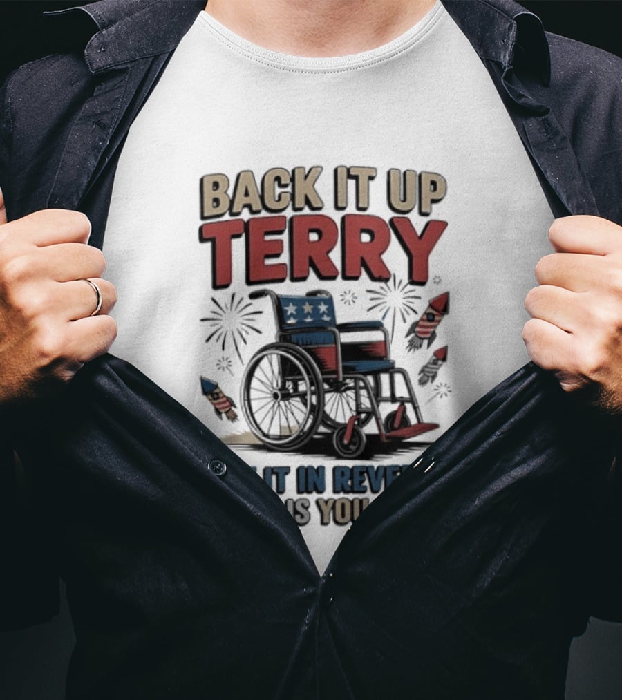 Back It Up Terry Put It In Reverse What Is You Doin Wheelchair Fireworks T-Shirt
