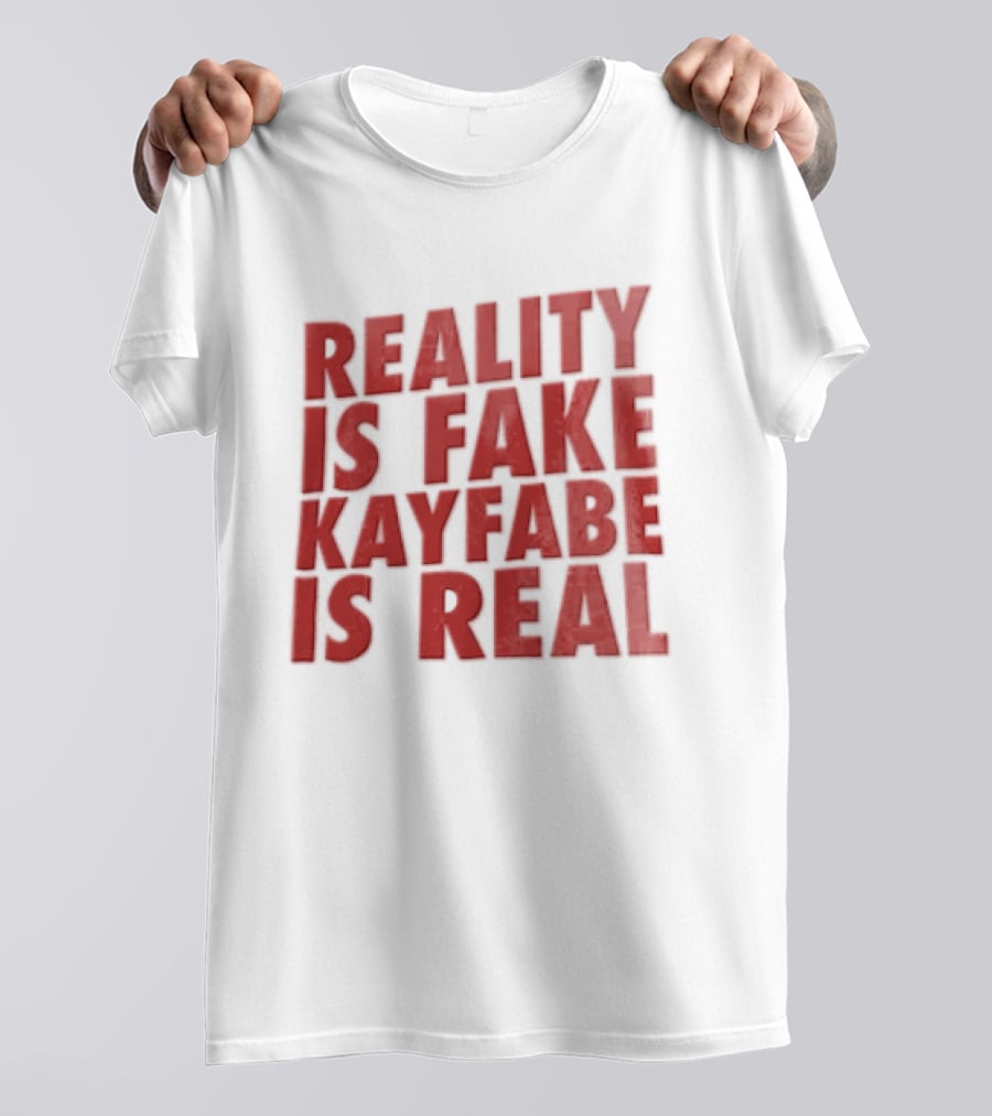 Reality Is Fake Kayfabe Is Real Wrestling Concept T-Shirt