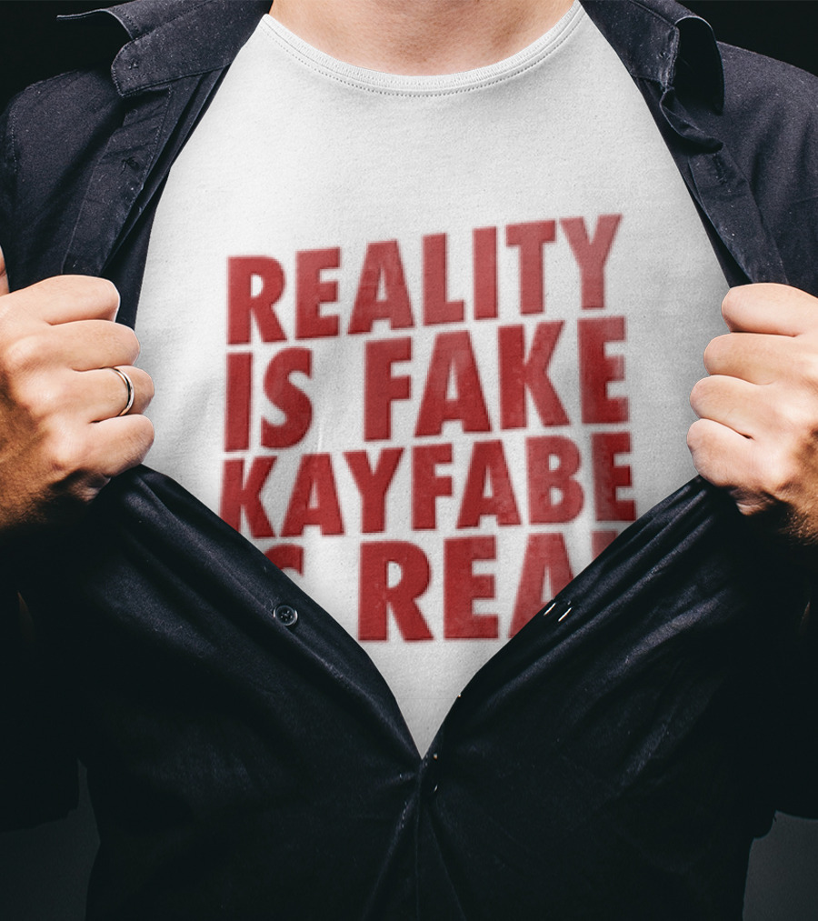 Reality Is Fake Kayfabe Is Real Wrestling Concept T-Shirt