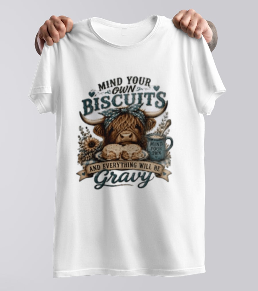 Mind Your Own Biscuits Highland Cow Everything Will Be Gravy T-Shirt