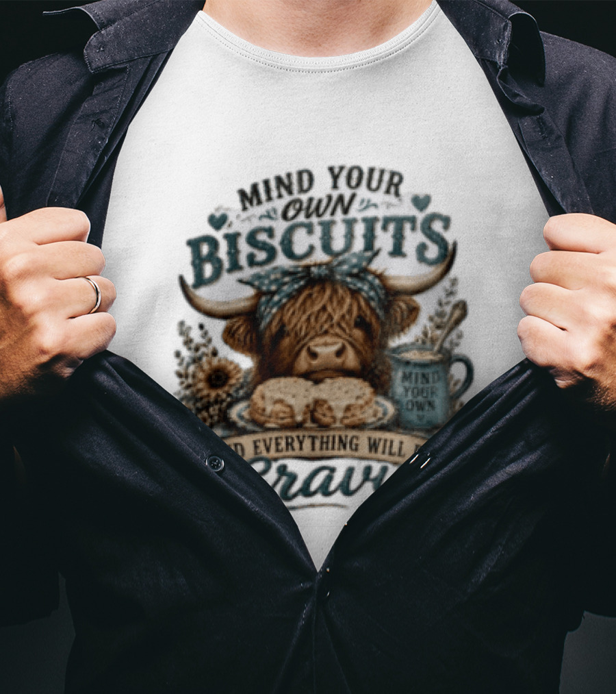 Mind Your Own Biscuits Highland Cow Everything Will Be Gravy T-Shirt