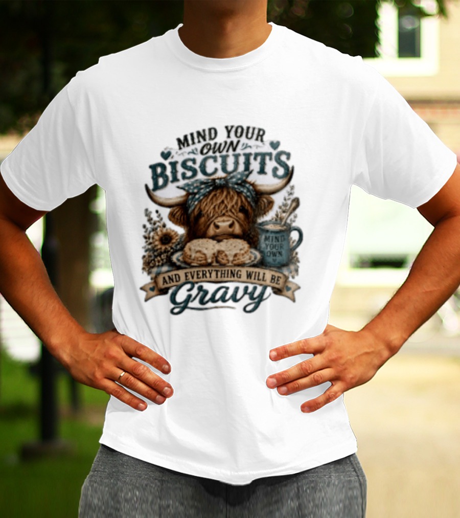 Mind Your Own Biscuits Highland Cow Everything Will Be Gravy T-Shirt