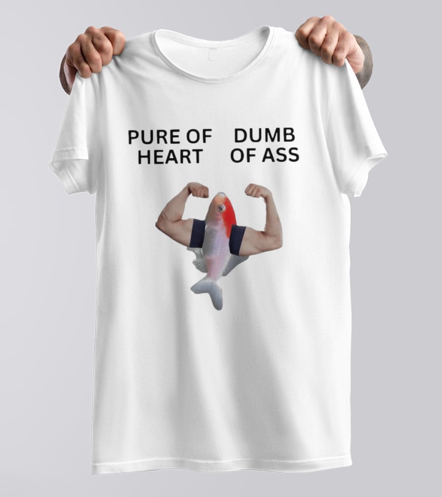Pure Of Heart Dumb Of Ass Fish With Muscular Human Arms T-Shirt
