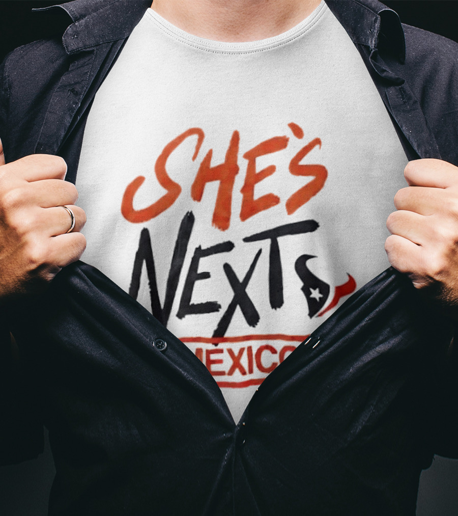 She's Next Houston Texans Mexico T-Shirt