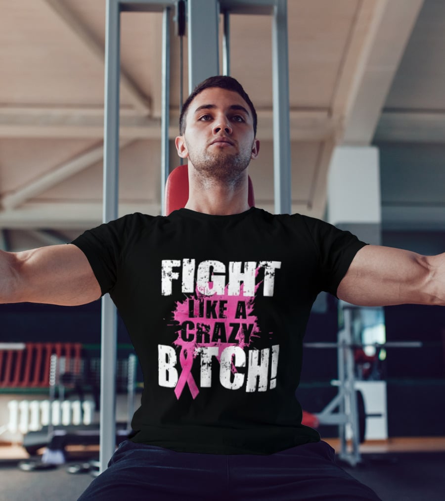 Fight Like A Crazy Bitch Breast Cancer Pink Ribbon Awareness T-Shirt