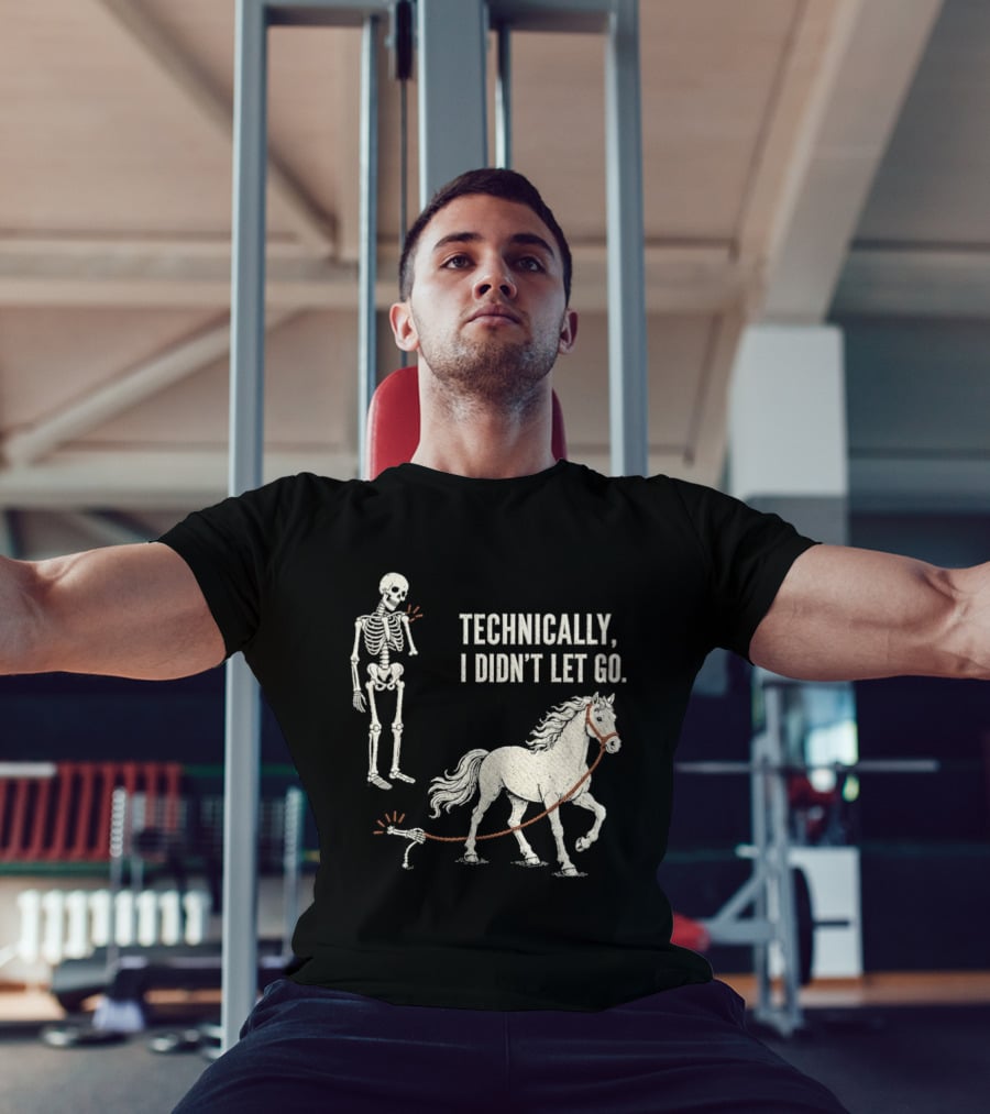 Technically I Didn't Let Go Skeleton Horse Halloween 2026 T-Shirt