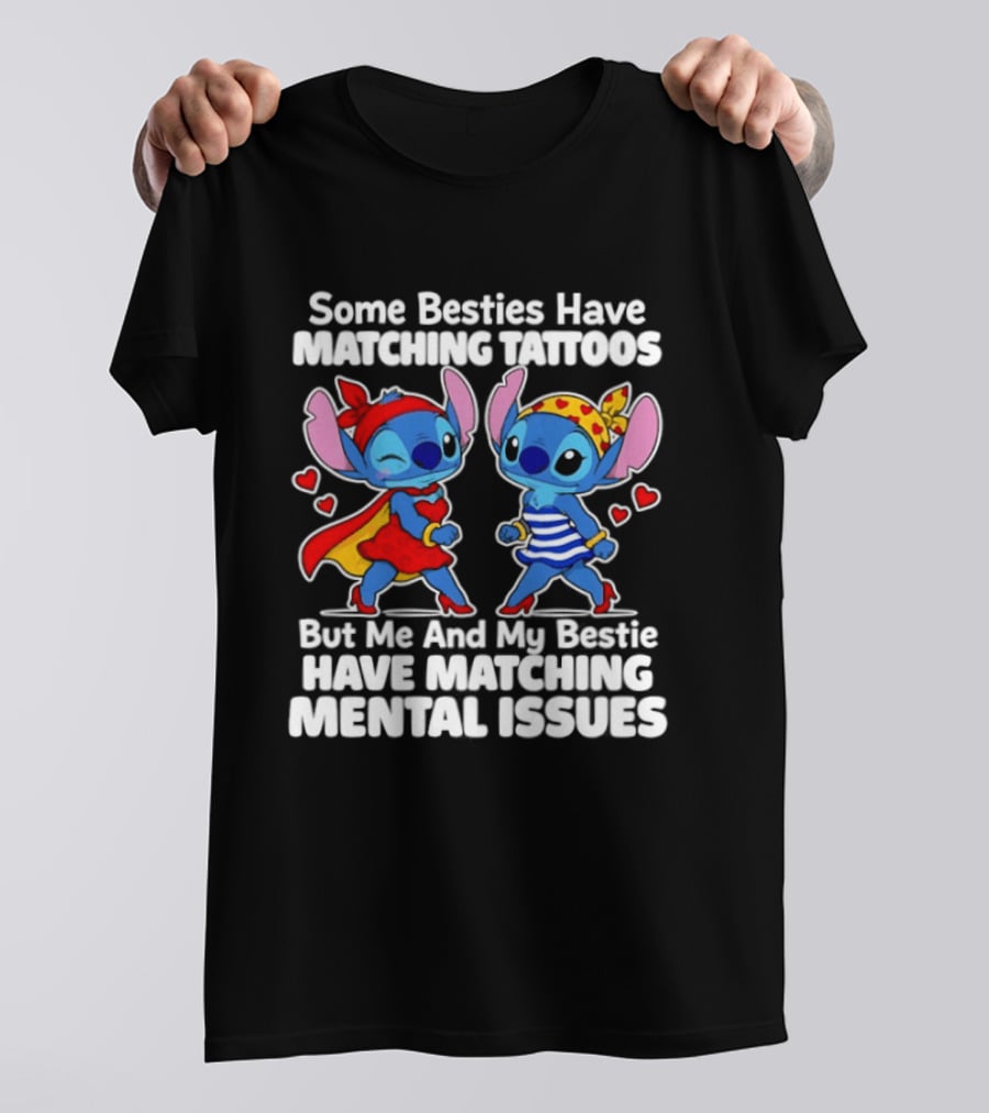 Some Besties Have Matching Tattoos But Me And My Bestie Have Matching Mental Issues T-Shirt