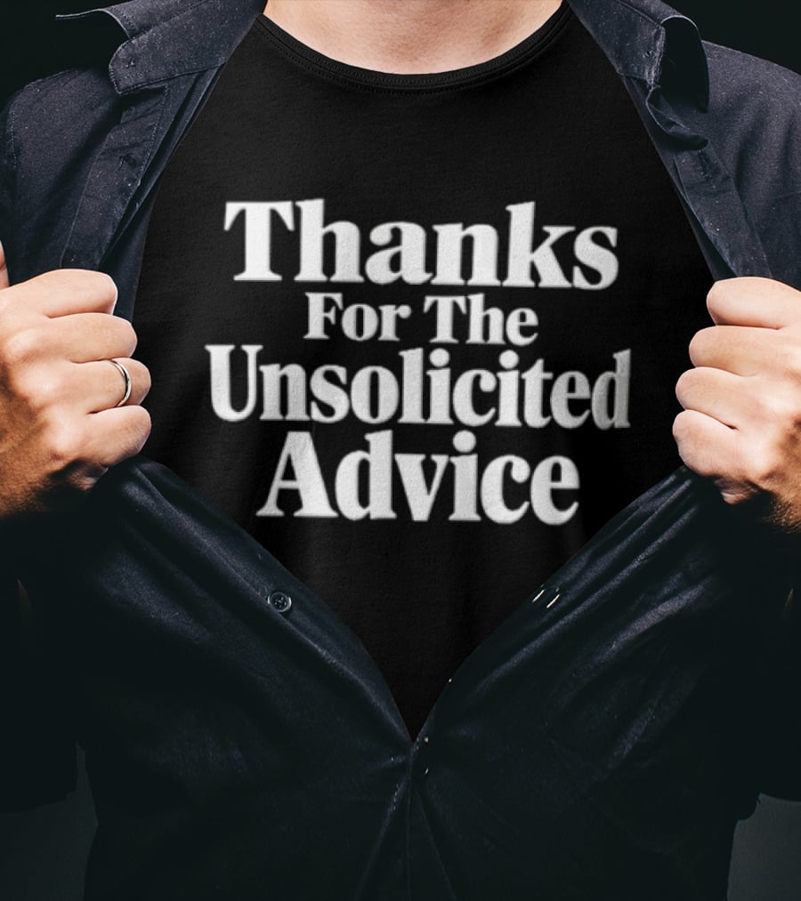 Thanks For The Unsolicited Advice Sarcastic Humor T-Shirt