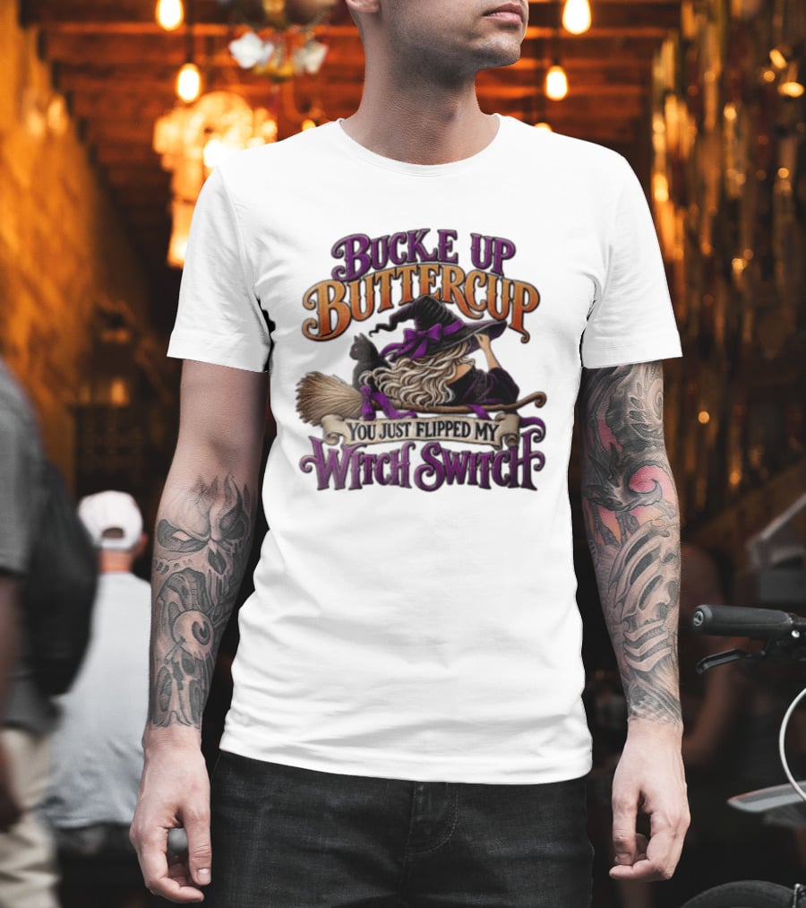 Buckle Up Buttercup You Just Flipped My Witch Switch Halloween Witch With Broomstick And Cat T-Shirt