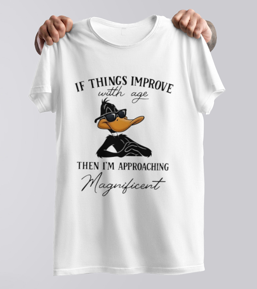Daffy Duck If Things Improve With Age Then I'm Approaching Magnificent T-Shirt