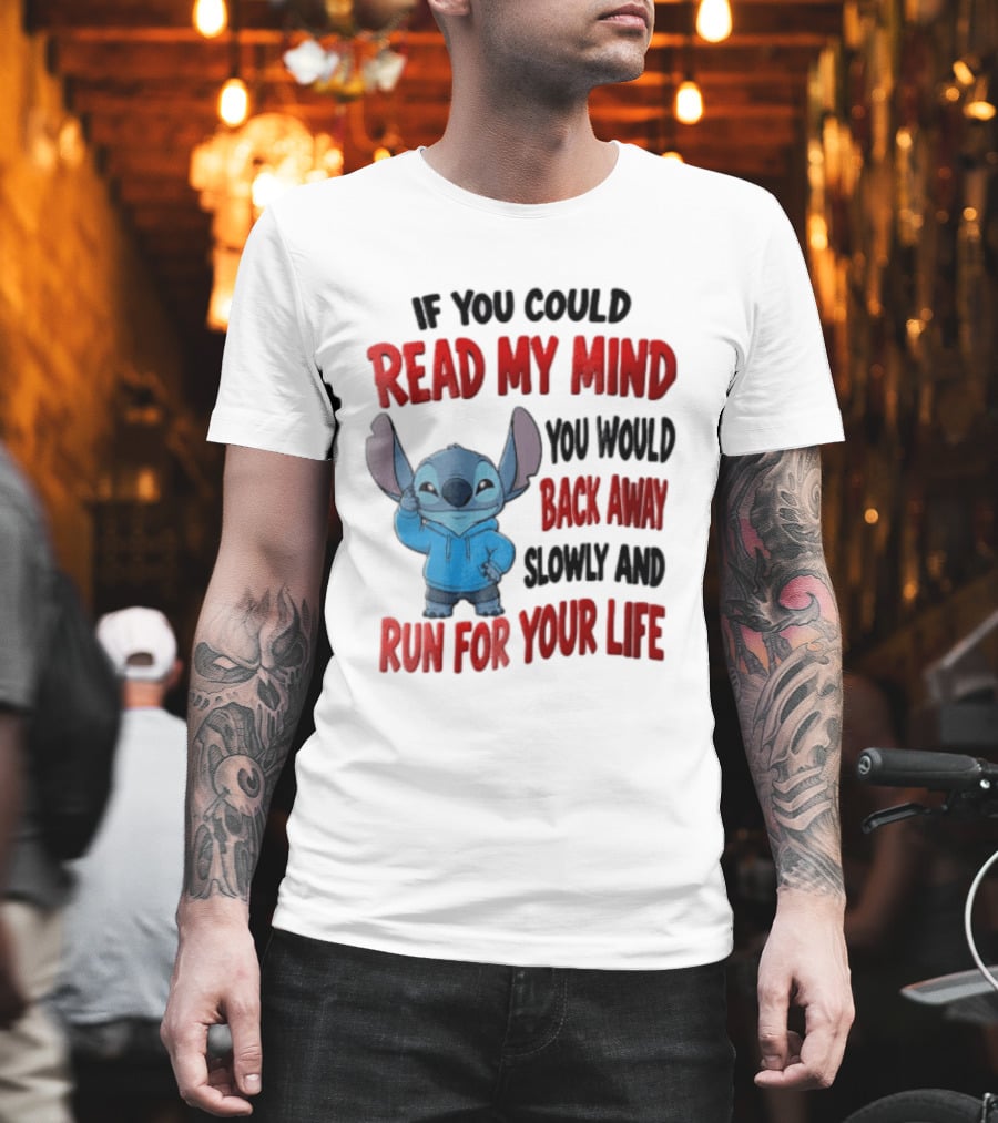Disney Stitch If You Could Read My Mind Back Away Slowly Run For Your Life T-Shirt