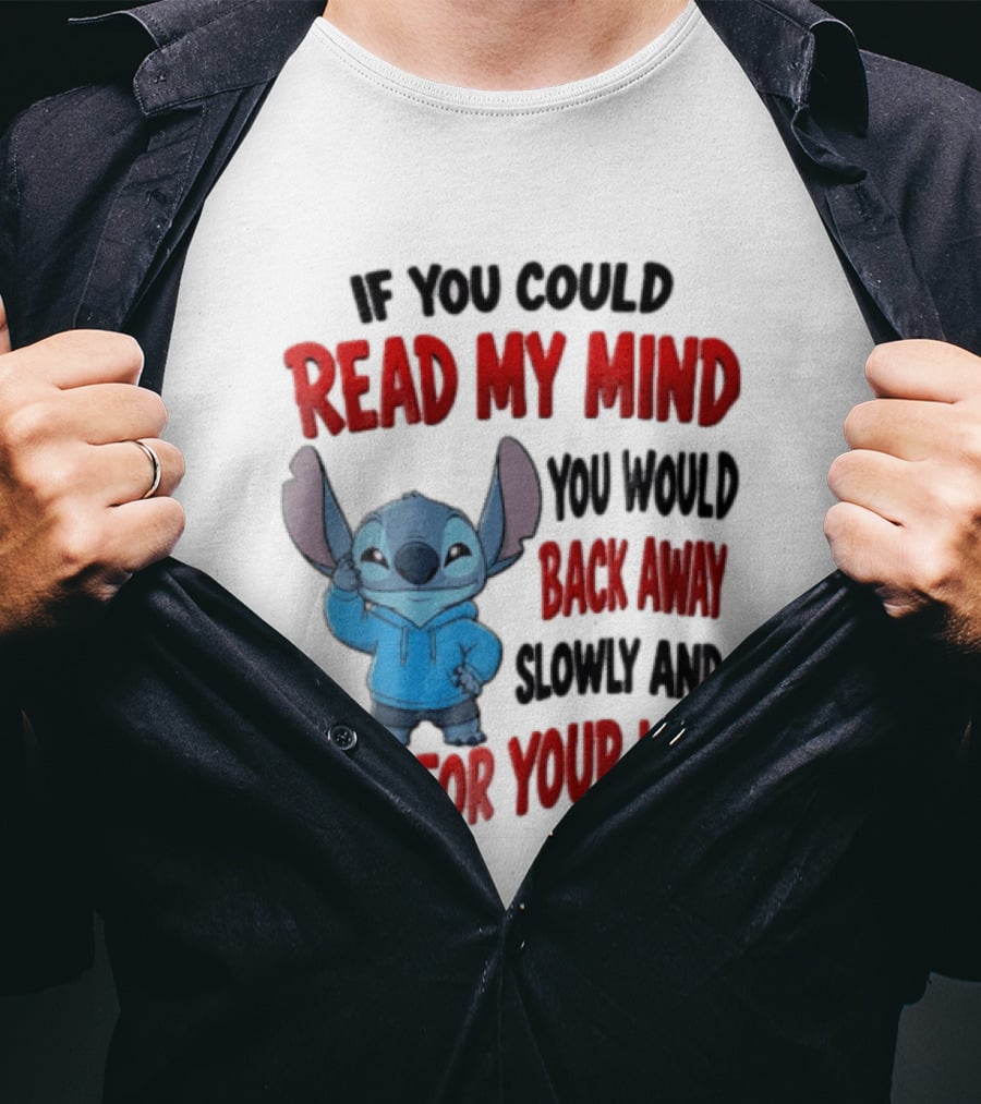 Disney Stitch If You Could Read My Mind Back Away Slowly Run For Your Life T-Shirt