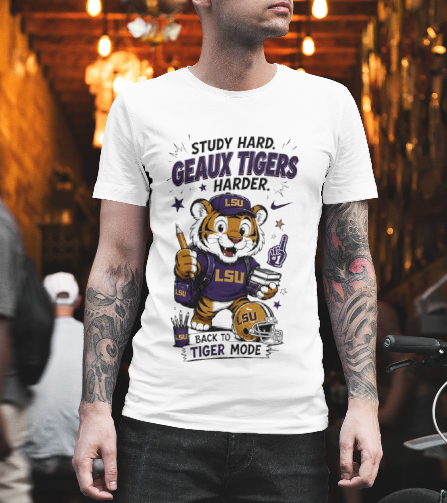 LSU Study Hard Geaux Tigers Harder Back To Tiger Mode Football Tiger T-Shirt