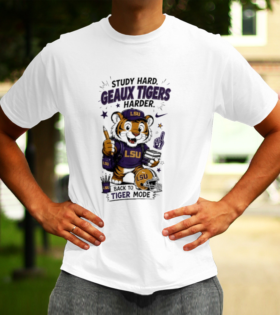 LSU Study Hard Geaux Tigers Harder Back To Tiger Mode Football Tiger T-Shirt