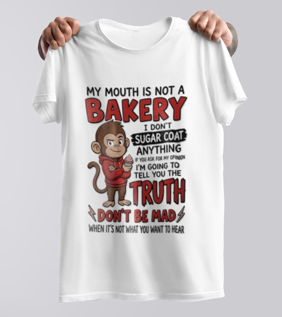 My Mouth Is Not A Bakery I Dont Sugar Coat Anything If You Ask For The Truth Don't Be Mad Monkey Eating Cupcake T-Shirt