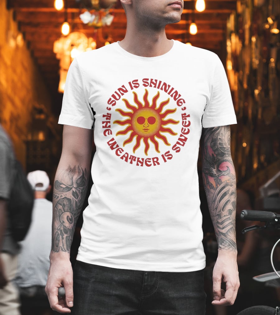 Sun Is Shining The Weather Is Sweet Sunglasses Sunburst T-Shirt