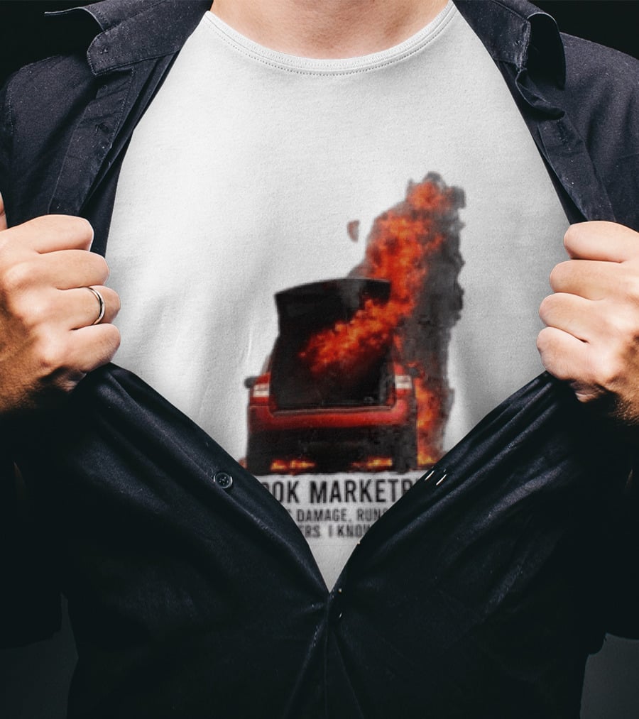 Facebook Marketplace Car Fire Minor Cosmetic Damage Runs A Little Hot No Lowballers I Know What I Got T-Shirt