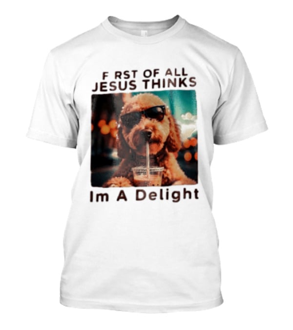 First Of All Jesus Thinks I'm A Delight Brown Poodle Sunglasses Drinking T-Shirt