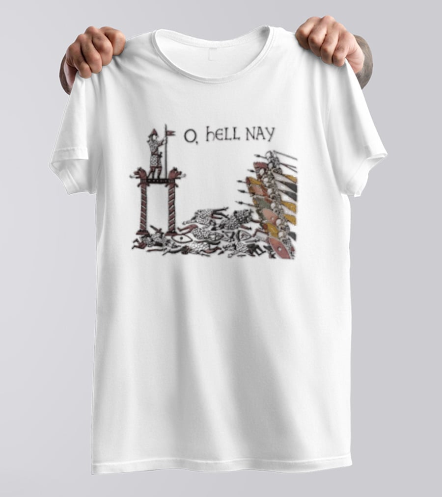 O Hell Nay Bayeux Tapestry Medieval Meme T-Shirt