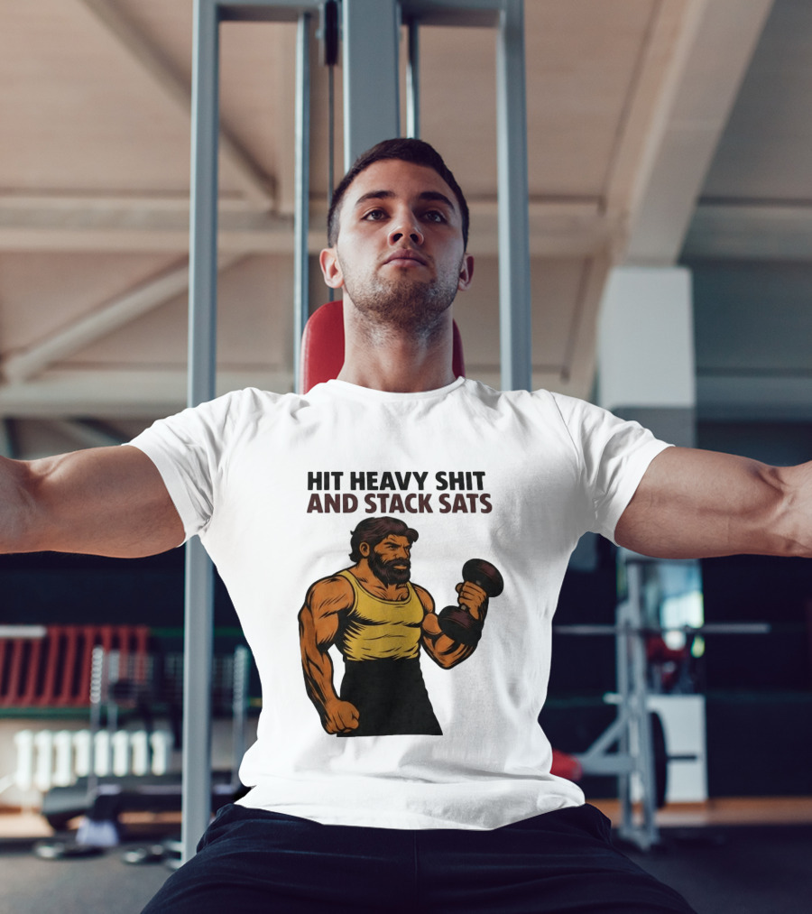 Hit Heavy Shit And Stack Sats Gym Bearded Muscle Man Dumbbell Fitness Strength T-Shirt