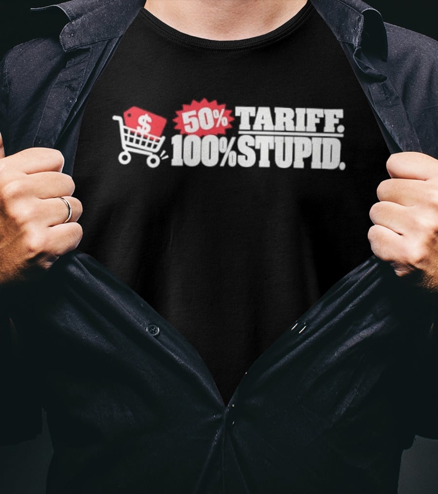 50 Tariff 100 Stupid Shopping Cart Dollar Sign T-Shirt