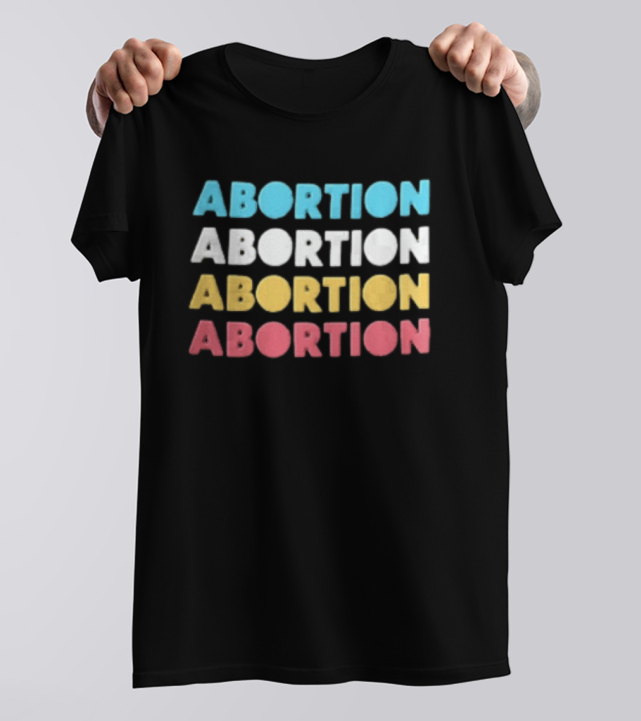 Abortion Repeated In Colorful T-Shirt