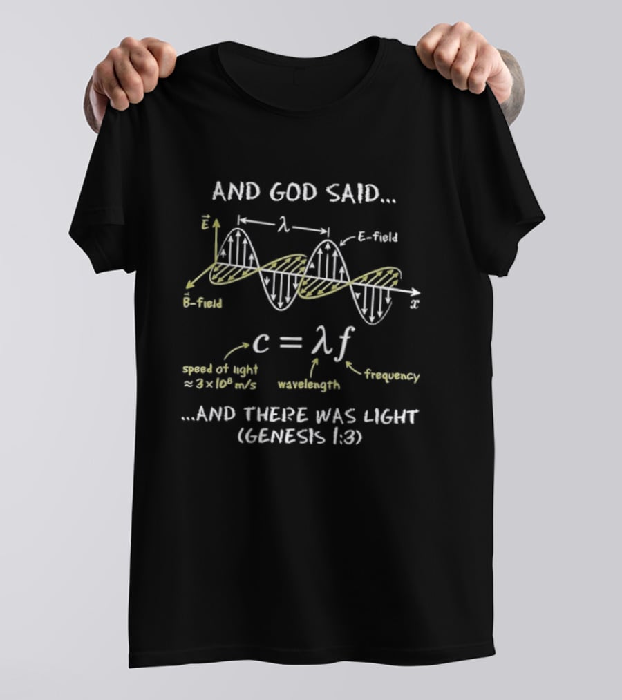 And God Said Wave Frequency Speed Of Light Wavelength Genesis 1:3 T-Shirt
