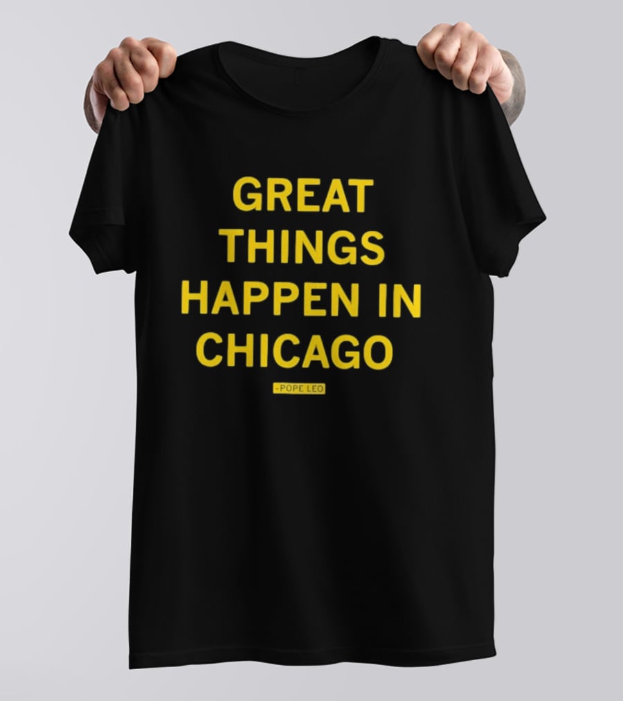 Great Things Happen In Chicago Pope Leo T-Shirt