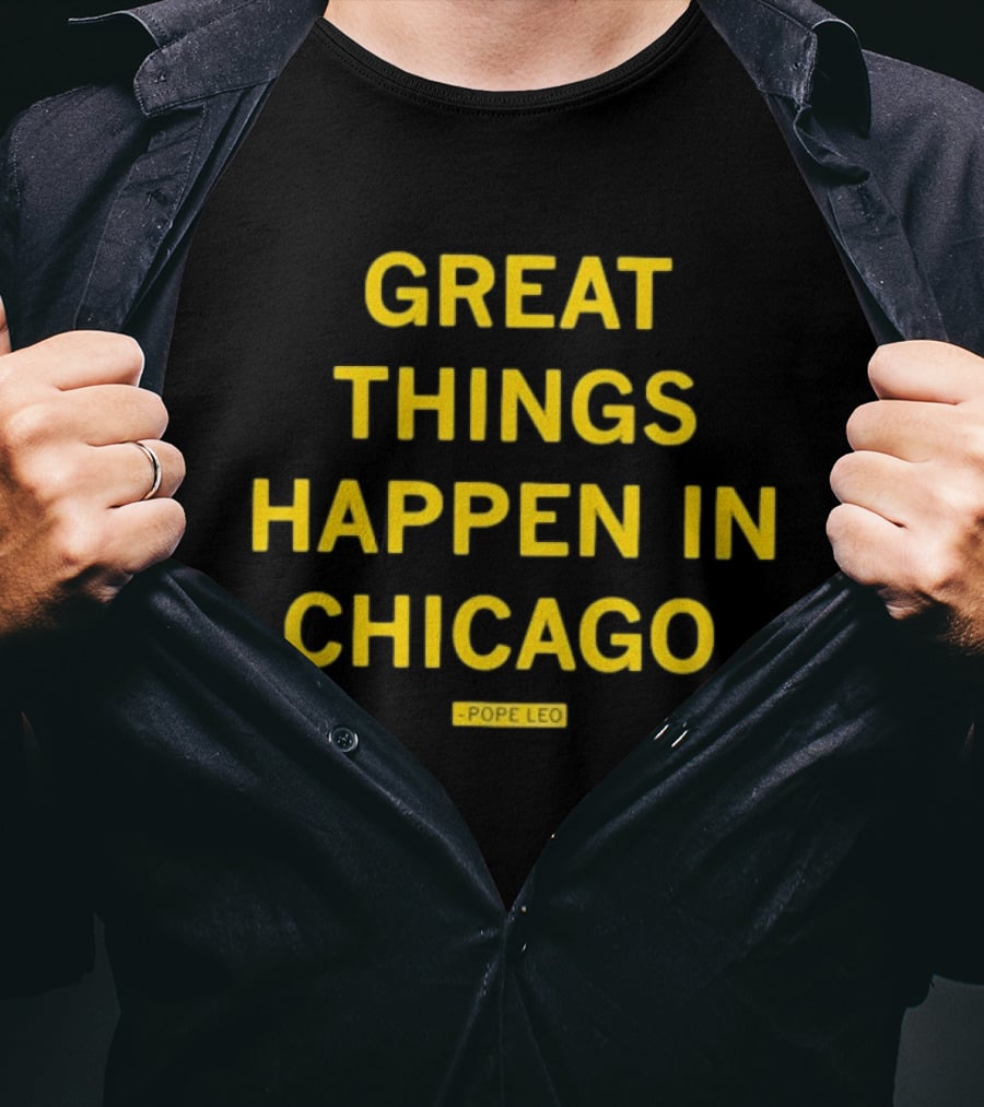 Great Things Happen In Chicago Pope Leo T-Shirt