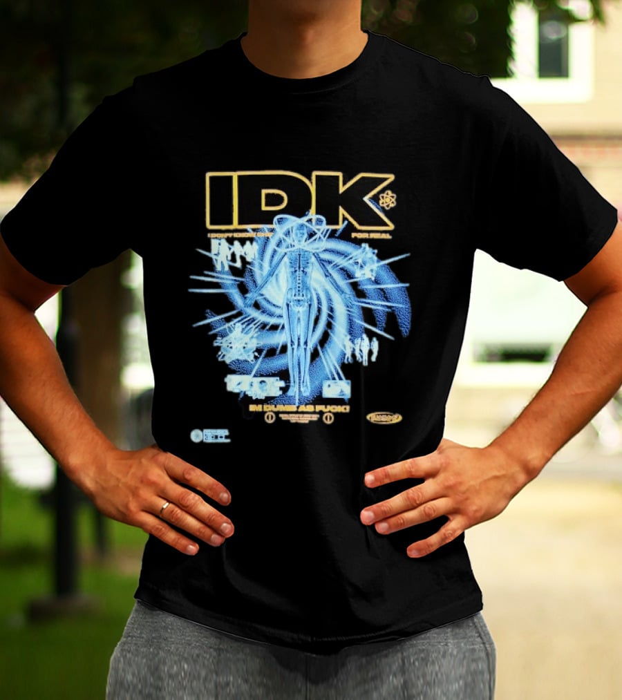 IDK I Don't Know Shit For Real Im Dumb As Fuck Futuristic X Ray Blueprint T-Shirt