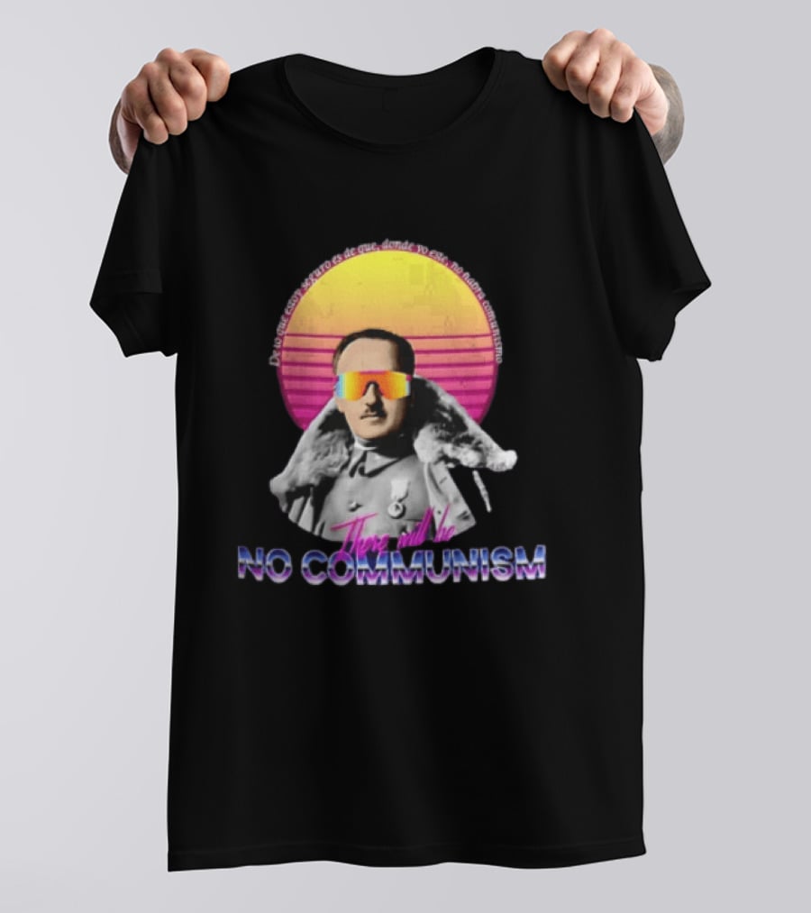 De Lo Que Estoy Seguro Es De Que Donde Yo Este No Habra Comunismo There Will Be No Communism T-Shirt