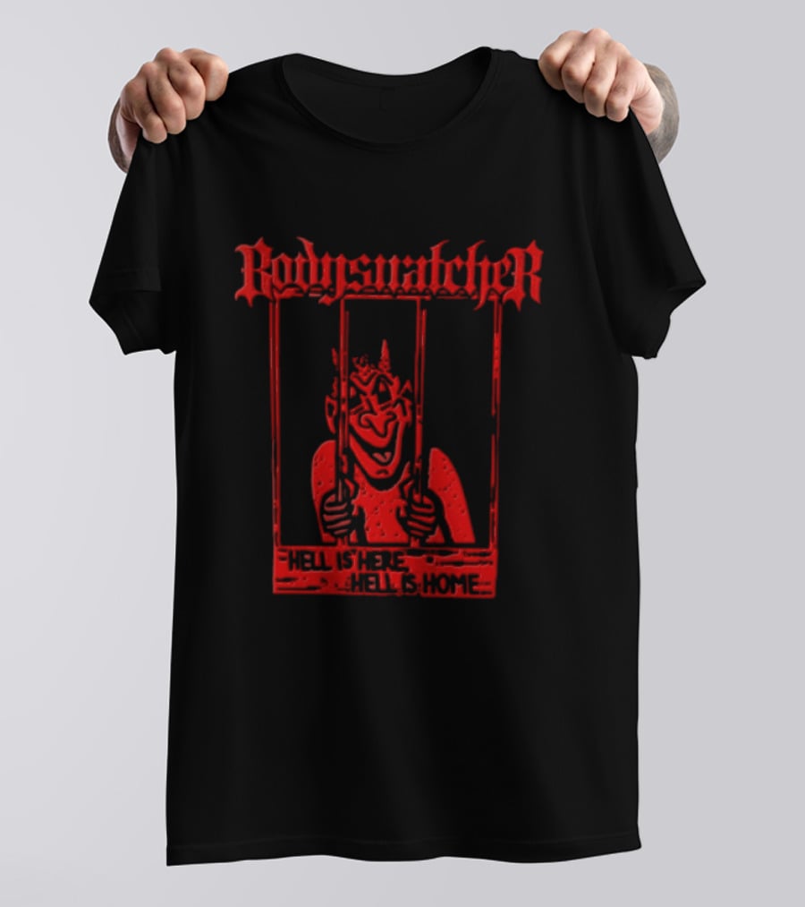 Bodies Ratcher Hell Is Here Hell Is Home T-Shirt