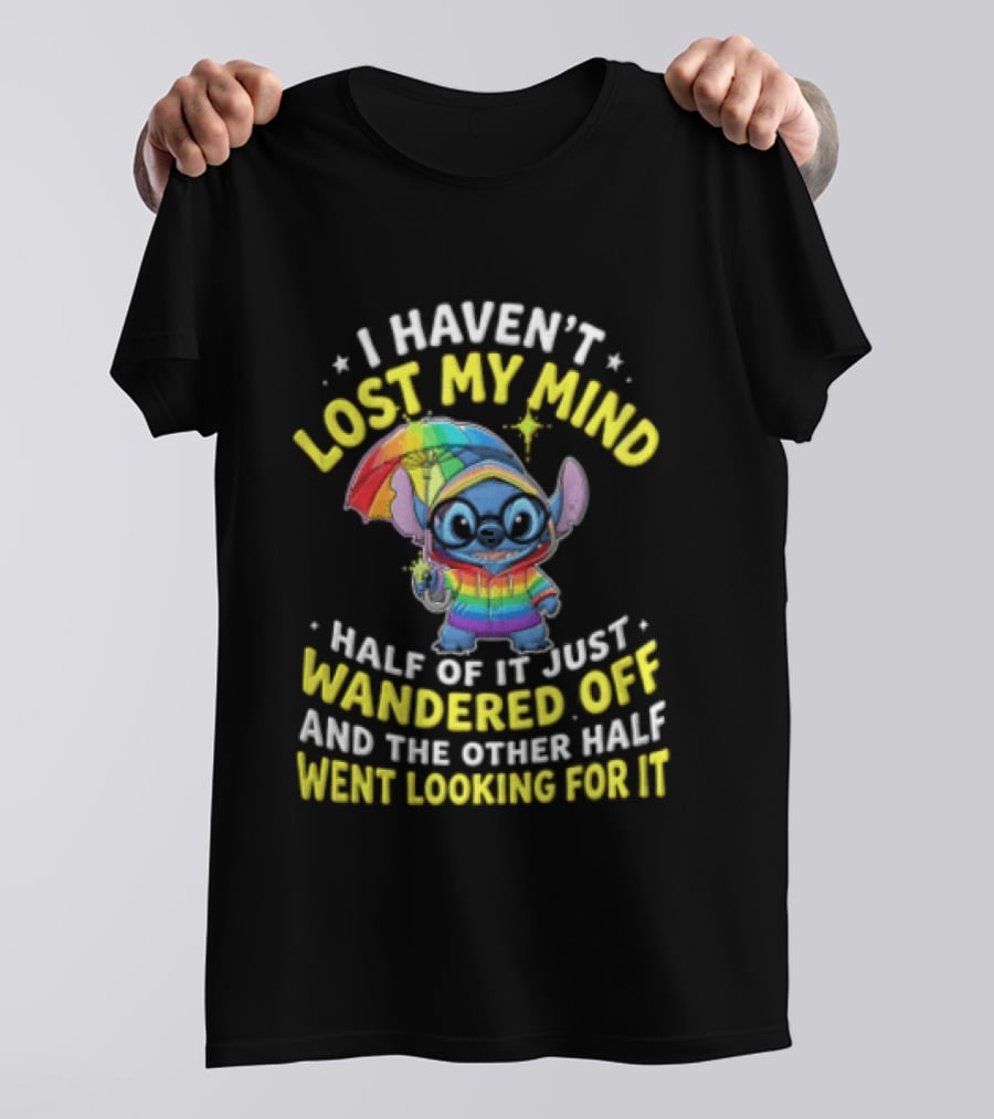 I Haven't Lost My Mind Stitch Rainbow Umbrella Half Of It Just Wandered Off T-Shirt