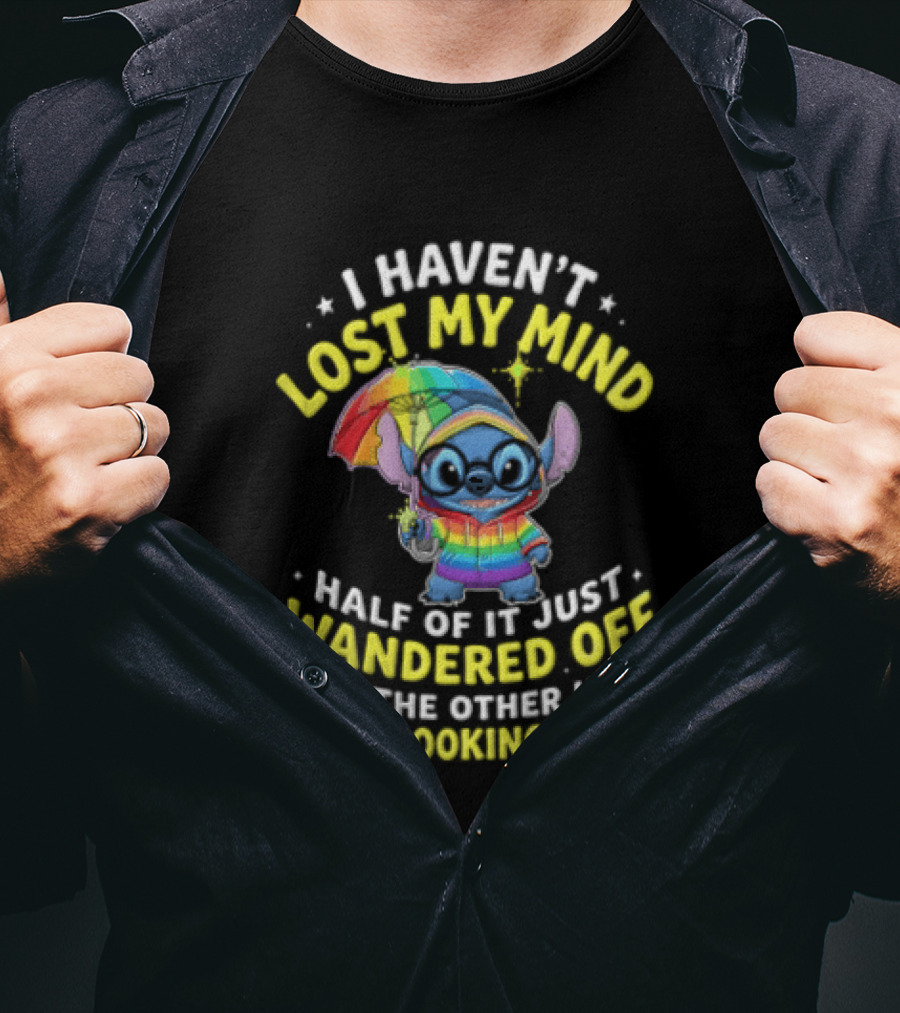 I Haven't Lost My Mind Stitch Rainbow Umbrella Half Of It Just Wandered Off T-Shirt